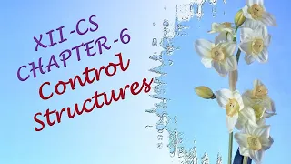 XII COMPUTER SCIENCE CHAPTER 6 CONTROL STRUCTURE IN PYTHON