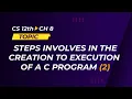 18 - Ch 8 Steps Involves In The Creation to Execution of C Program 2 ICS Excemy