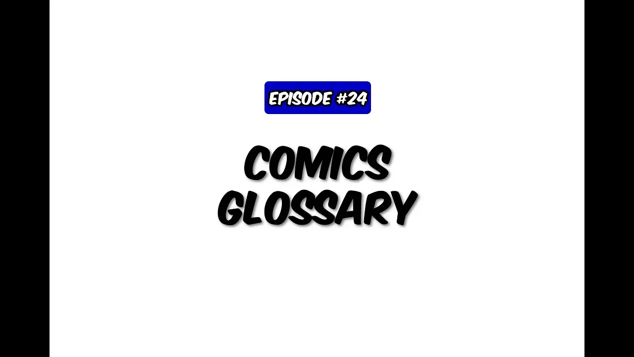 COMICS CRASH COURSE - EPISODE #24: "Comics Glossary"