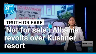 viral videos mislead as albania erupts against kushner linked luxury resort france 24 english