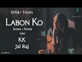 Download Lagu Labon Ko (Slowed + Reverb) Lyric Video | JalRaj | Kk | Lofi Relax | - Silent Music World
