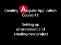 Creating Angular Application Course Setting up environment and creating new project