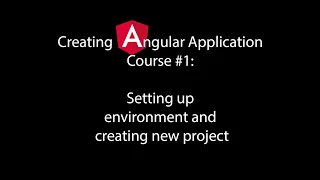 Creating Angular Application Course Setting up environment and creating new project