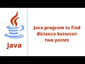 Java program to find distance between two points