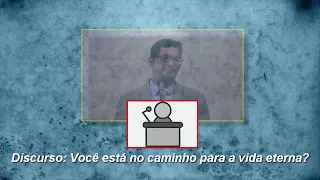 Video 2246 - Discurso: Você está no caminho da vida eterna?