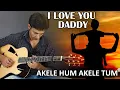 I LOVE YOU DADDY AKELE HUM AKELE TUM GUITAR LESSON FOR BEGINNERS BY VEER KUMAR