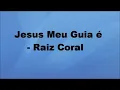 Raiz coral - Jesus meu guia é ( playback)