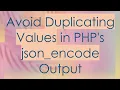 Avoid Duplicating Values in PHP s json - encode Output