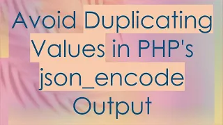 Avoid Duplicating Values in PHP s json - encode Output