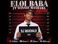 ELOI_BABA_FT_WINNIE_MASHABA_REMIX_DJ_MAKHALO(720p) @DibakoaneItuAndile 