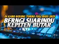 Lagu DJ BERNGI SUARINDU X KEPITEN BUTAR !! DJ KARO BOXING TURBO FULL BASS 2025