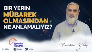 Bir yerin mübarek olmasından ne anlamalıyız?