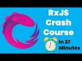 RxJS Crash Course In 37 Minutes - 2021 ReactiveX