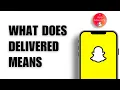 What Does Delivered Mean On Snapchat
