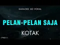 Download Lagu [Karaoke] Pelan-Pelan Saja - Kotak Tanpa Vokal