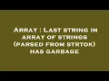 Array Last string in array of strings parsed from strtok has garbage