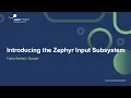 Introducing the Zephyr Input Subsystem - Fabio Baltieri Google