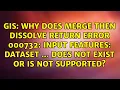 Why does Merge then Dissolve return ERROR 000732 Input Features Dataset does not exist