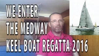 S2E13 We enter the Medway keel boat Regatta 2016 and have a great time