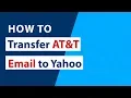 How to Transfer AT T Email to Yahoo Mail with Attachments