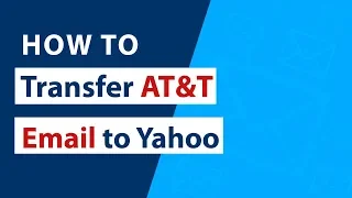 How to Transfer AT T Email to Yahoo Mail with Attachments