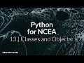 Python for NCEA 13 Classes and Objects