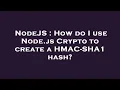 NodeJS How do I use Node js Crypto to create a HMAC-SHA1 hash