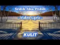 Download Lagu KULIT - SEDIH AKU PEDIH ( VIDEO LYRIC ) | MUSIK HITS MALAYSIA