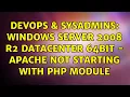 DevOps SysAdmins Windows Server 2008 R2 Datacenter 64Bit - Apache not starting with PHP module