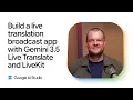 Build a live translation broadcast app with the Gemini Live API and LiveKit