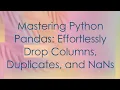 Mastering Python Pandas Effortlessly Drop Columns Duplicates and NaNs