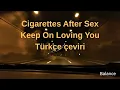 Download Lagu Cigarettes After Sex-Keep On Loving You Türkçe Çeviri
