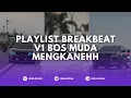Download Lagu PLAYLIST BREAKBEAT V1 BOS MUDA MENGKANEH FULL BASS VIRAL TIKTOK TERBARU 2024