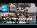 Peru s battle against organised crime Lima gripped by rampant violence FRANCE 24 English