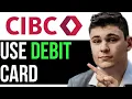 HOW TO USE CIBC DEBIT CARD 2025 FULL GUIDE