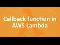 Part 7 - Callback function in AWS Lambda