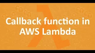 Part 7 - Callback function in AWS Lambda