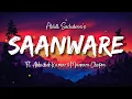 Download Lagu Saanware Lyrics - Akhil Sachdeva | Abhishek Kumar | Mannara Chopra | Anshul Garg Reverb Lofi English