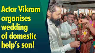 Watch Actor Vikram organising and attending marriage of his domestic help s son