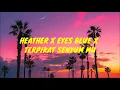 Download Lagu HEATHER x EYES BLUE x TERPIKAT SENYUM MU (LYRICS)(1HOUR)