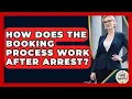 How Does The Booking Process Work After Arrest - Guide To Your Rights
