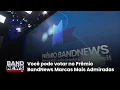 Download Lagu Você pode votar no Prêmio BandNews Marcas Mais Admiradas | BandNews TV