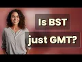 Is BST just GMT