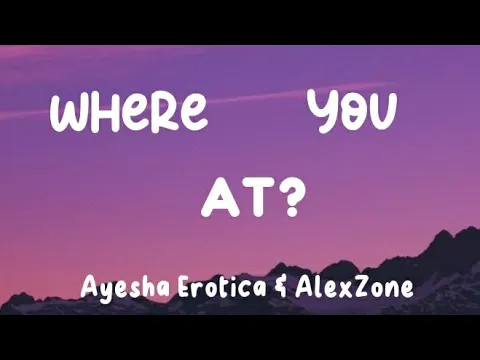 Download MP3 Where You At - Ayesha Erotica & AlexZone (Lyrics)