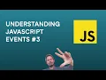 Understanding events in Javascript part 3