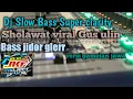 Download Lagu Dj slow bass sholawat gus ulin super clarity full bass horeg Jojo jkf with kurnia nada music.