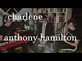 Charlene - Anthony Hamilton Cover (Feat. Elijah)