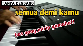 Download SEMUA DEMI KAMU - tanpa kendang - bas gong mirip yamaha MP3