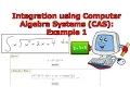 Integration using Computer Algebra Systems CAS Example 1