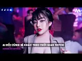 Download Lagu MIXTAPE 2023 | AI RỒI CŨNG SẼ KHÁC THEO THỜI GIAN TIKTOK | CHO EM MỘT LẦN YÊU TIKTOK | CUONG XO